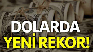 Dolarda yeni rekor