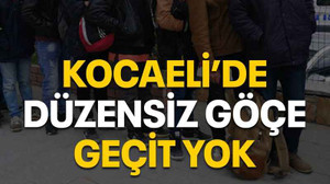 Kocaeli’de düzensiz göçe geçit yok