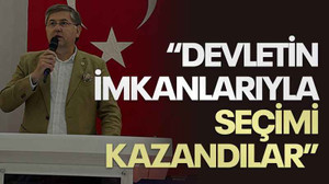 “Devletin imkanlarıyla seçimi kazandılar”