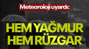 Meteoroloji uyardı: Hem yağmur, hem rüzgar...