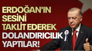 Erdoğan'ın sesini taklit ederek dolandırıcılık yaptılar!