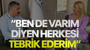 “Ben de varım diyen herkesi tebrik ederim”