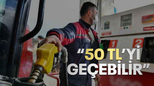 "Akaryakıt 50 lirayı geçebilir"
