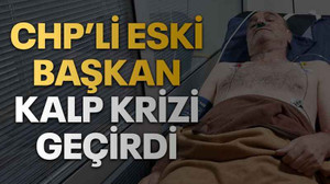 CHP’li eski başkan kalp krizi geçirdi