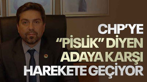 CHP’ye “pislik” diyen adaya karşı harekete geçiyor