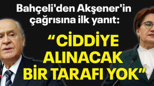 Bahçeli'den Akşener'in çağrısına ilk yanıt: 'Ciddiye alınacak bir tarafı yok'