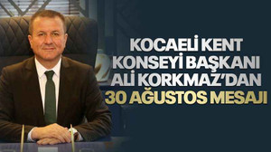 Kocaeli Kent Konseyi Başkanı Ali Korkmaz’dan 30 Ağustos mesajı