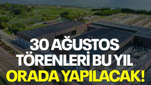 30 Ağustos törenleri bu yıl orada yapılacak!