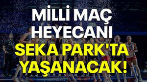 Milli maç heyecanı Seka Park'ta yaşanacak!