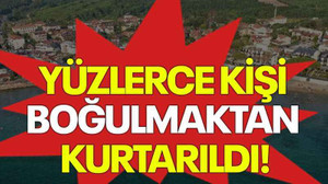 Yüzlerce kişi boğulmaktan kurtarıldı!