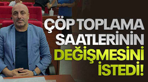 Çöp toplama saatlerinin değişmesini istedi!