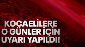 Kocaelilere o günler için uyarı yapıldı!