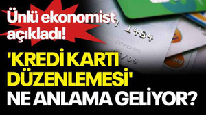 'Kredi kartı düzenlemesi' ne anlama geliyor? Ünlü ekonomist açıkladı!