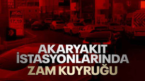 Akaryakıt istasyonlarında zam kuyruğu