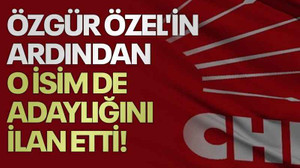 Özgür Özel'in ardından o isimde adaylığını ilan etti!