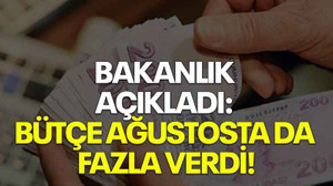 Bakanlık açıkladı: Bütçe ağustosta da fazla verdi!