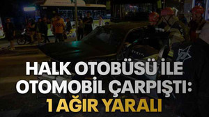 Halk otobüsü ile otomobil çarpıştı: 1 ağır yaralı
