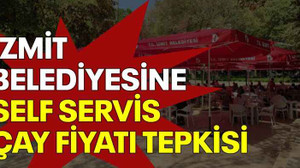 İzmit Belediyesine self servis çay fiyatı tepkisi