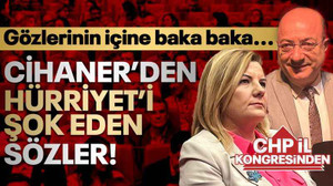 Cihaner'den Hürriyet'i şok eden sözler! Gözlerinin içine baka baka...
