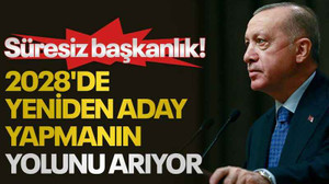 Süresiz başkanlık! 2028'de yeniden aday yapmanın yolunu arıyor
