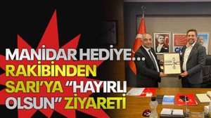 Manidar hediye... Rakibinden Sarı’ya “hayırlı olsun” ziyareti