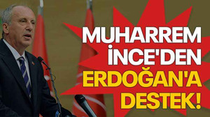 Muharrem İnce'den Erdoğan'a destek!