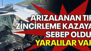 Arızalanan tır, zincirleme kazaya sebep oldu: Yaralılar var