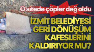 O sitede çöpler dağ oldu, İzmit Belediyesi geri dönüşüm kafeslerini kaldırıyor mu?