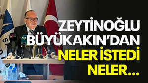 Zeytinoğlu, Büyükakın’dan neler istedi neler…