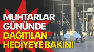 Muhtarlar gününde dağıtılan hediyeye bakın!