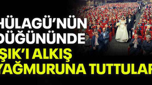 Hülagü’nün düğününde Işık’ı alkış yağmuruna tuttular