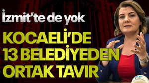 İzmit’te de yok, Kocaeli’de 13 belediyeden ortak tavır