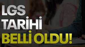 LGS tarihi belli oldu!