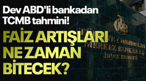 Faiz artışlarıu ne zaman bitecek? Dev ABD'li bankadan TCMB tahmini!