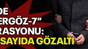 10 ilde “SİBERGÖZ-7” operasyonu: Çok sayıda gözaltı