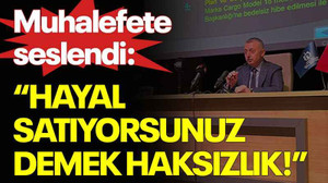 Muhalefete seslendi: “Hayal satıyorsunuz demek haksızlık!”