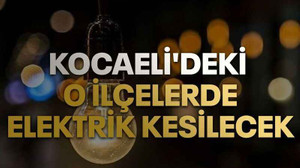 Kocaeli’deki o ilçelerde elektrik kesilecek!
