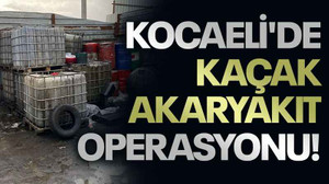 Kocaeli'de kaçak akaryakıt operasyonu!
