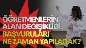 Öğretmenlerin alan değişikliği başvuruları ne zaman yapılacak?