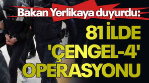 Bakan Yerlikaya duyurdu: 81 ilde 'Çengel-4' operasyonu