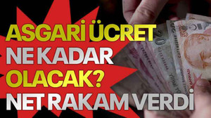 Asgari ücret ne kadar olacak? Net rakam verdi