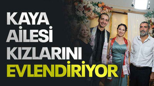 Kaya ailesi kızlarını evlendiriyor