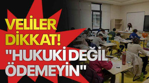 Veliler dikkat! "Hukuki değil, ödemeyin"