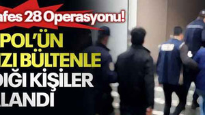 11 ilde Kafes 28 Operasyonu! Interpol’ün kırmızı bültenle aradığı kişiler yakalandı
