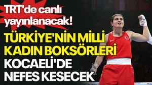 TRT'de canlı yayınlanacak! Türkiye'nin milli kadın boksörleri Kocaeli'de nefes kesecek