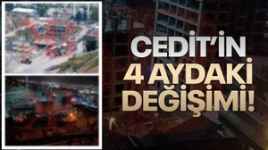 Cedit’in 4 aydaki değişimi!