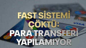 FAST sistemi çöktü: Para transferi yapılamıyor