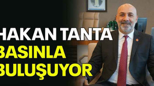 Hakan Tanta basınla buluşuyor
