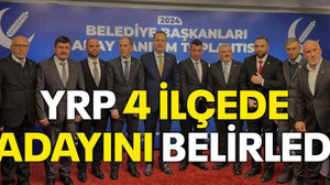 YRP, 4 ilçede adayını belirledi