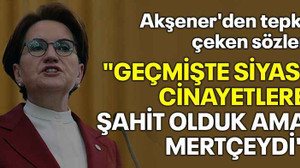 Akşener'den tepki çeken sözler "Geçmişte siyasi cinayetlere şahit olduk ama mertçeydi"